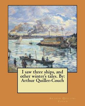 portada I saw three ships, and other winter's tales. By: Arthur Quiller-Couch