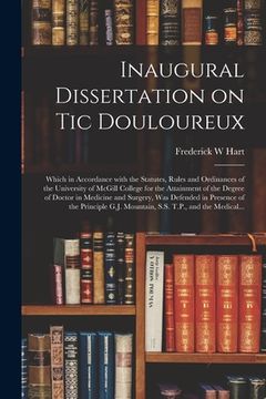 portada Inaugural Dissertation on Tic Douloureux [microform]: Which in Accordance With the Statutes, Rules and Ordinances of the University of McGill College (en Inglés)