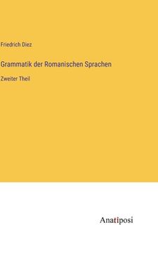 portada Grammatik der Romanischen Sprachen: Zweiter Theil (en Alemán)