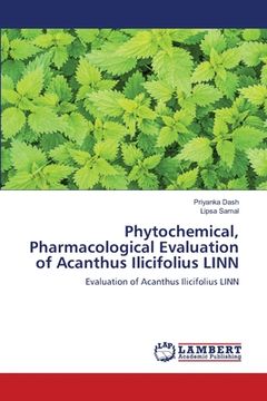 portada Phytochemical, Pharmacological Evaluation of Acanthus Ilicifolius LINN (en Inglés)