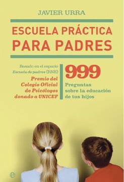 portada Escuela Práctica Para Padres: 999 Preguntas Sobre la Educación de tus Hijos (in Spanish)