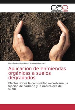 portada Aplicación de Enmiendas Orgánicas a Suelos Degradados: Efectos Sobre la Comunidad Microbiana, la Fijación de Carbono y la Naturaleza del Suelo