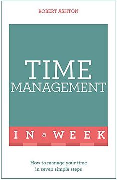 portada Time Management in a Week: How to Manage Your Time in Seven Simple Steps (Teach Yourself in a Week) 