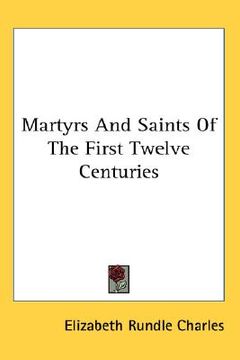 portada martyrs and saints of the first twelve centuries (en Inglés)