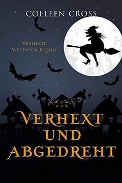 portada Verhext und Abgedreht: Verhexte Westwick-Krimis #3 (3) (en Alemán)