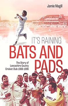 portada It's Raining Bats and Pads: The Story of Lancashire County Cricket Club 1989-1996 (en Inglés)
