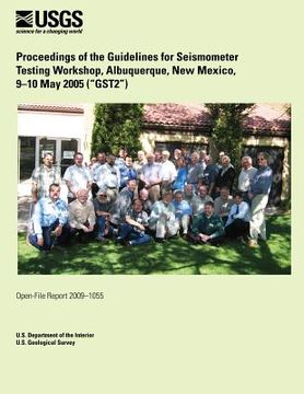portada Proceedings of the Guidelines for Seismometer Testing Workshop, Albuquerque, New Mexico, 9?10 May 2005 (?GST2?) (en Inglés)