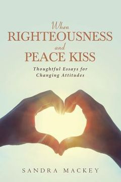 portada When Righteousness and Peace Kiss: Thoughtful Essays for Changing Attitudes
