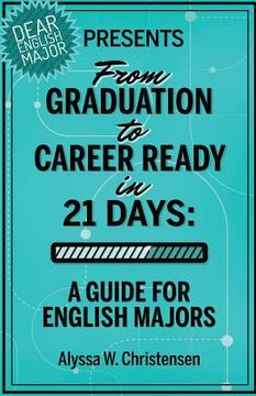 portada From Graduation to Career Ready in 21 Days: A Guide for English Majors (en Inglés)