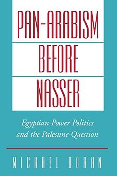 portada Pan-Arabism Before Nasser: Egyptian Power Politics and the Palestine Question (Studies in Middle Eastern History) (in English)