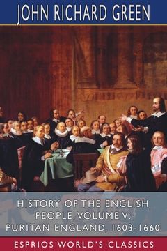 portada History of the English People, Volume V: Puritan England, 1603-1660 (Esprios Classics)