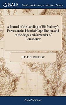 portada A Journal of the Landing of His Majesty's Forces on the Island of Cape-Breton, and of the Seige and Surrender of Louisbourg: Extracted From Major-General Amherst's And (en Inglés)