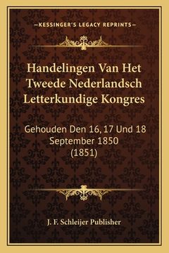 portada Handelingen Van Het Tweede Nederlandsch Letterkundige Kongres: Gehouden Den 16, 17 Und 18 September 1850 (1851)