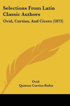portada selections from latin classic authors: ovid, curtius, and cicero (1873) (en Inglés)