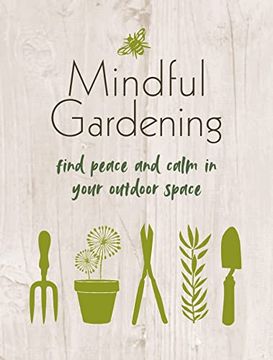 portada Mindful Gardening: Finding Peace and Calm in Your Outdoor Space 