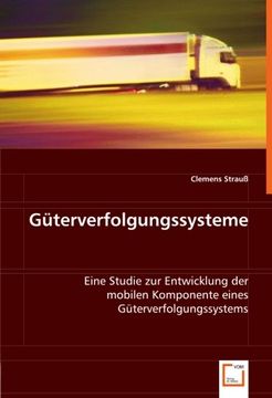 portada Güterverfolgungssysteme: Eine Studie zur Entwicklung der mobilen Komponente eines Güterverfolgungssystems