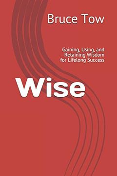 portada Wise: Gaining, Using, and Retaining Wisdom for Lifelong Success (in English)