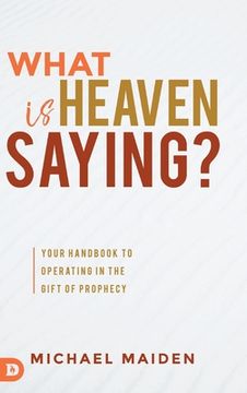 portada What is Heaven Saying? Your Handbook to Operating in the Gift of Prophecy (en Inglés)