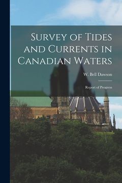 portada Survey of Tides and Currents in Canadian Waters [microform]: Report of Progress (en Inglés)