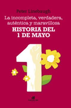 portada La Incompleta, Verdadera, Auténtica y Maravillosa Historia del Primero de Mayo