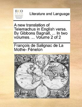 portada a new translation of telemachus in english verse. by gibbons bagnall, ... in two volumes. ... volume 2 of 2 (in English)