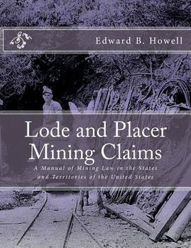 portada Lode and Placer Mining Claims: A Manual of Mining Law in the States and Territories of the United States