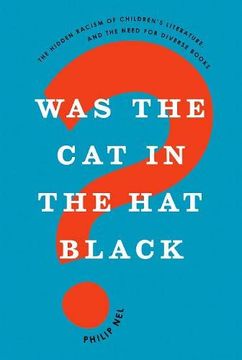 portada Was the cat in the hat Black? The Hidden Racism of Children's Literature, and the Need for Diverse Books (en Inglés)