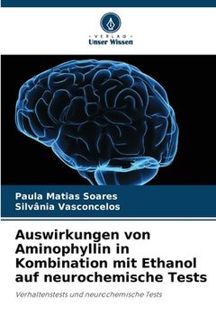portada Auswirkungen von Aminophyllin in Kombination mit Ethanol auf neurochemische Tests (en Alemán)