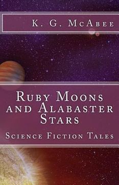 portada Ruby Moons and Alabaster Stars: Science Fiction Tales (in English)