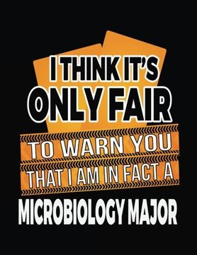portada I Think It's Only Fair To Warn You That I Am In Fact A Microbiology Major: Funny Journal, Blank Lined Journal Not, 8.5 x 11 (Journals To Write In)