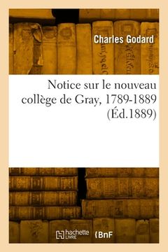 portada Notice sur le nouveau collège de Gray, 1789-1889 (in French)