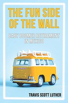 portada The fun Side of the Wall: Baby Boomer Retirement in Mexico (en Inglés)