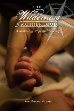 portada The Wilderness of Motherhood: A memoir of hope and healing (en Inglés)
