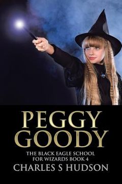 portada Peggy Goody: The Black Eagle School for Wizards Book 4 (in English)