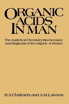 portada Organic Acids in Man: Analytical Chemistry, Biochemistry and Diagnosis of the Organic Acidurias (en Inglés)