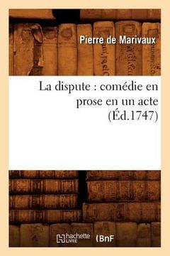 portada La dispute: comédie en prose en un acte (Éd.1747) (en Francés)