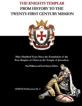 portada The Knights Templar: From History to the Twenty-First Century Mission: Nine Hundred Years Since the Foundation of the Poor Knights of Chris (en Inglés)