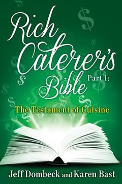 portada The Rich Caterer's Bible: Part 1 - The Testament of Cuisine (en Inglés)