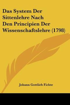 portada das system der sittenlehre nach den principien der wissenschaftslehre (1798) (in English)