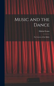 portada Music and the Dance: for Lovers of the Ballet (en Inglés)