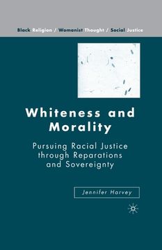 portada Whiteness and Morality: Pursuing Racial Justice Through Reparations and Sovereignty (en Inglés)