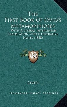 portada the first book of ovid's metamorphoses the first book of ovid's metamorphoses: with a literal interlinear translation, and illustrative notwith a lite