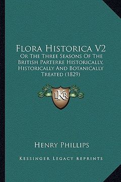portada flora historica v2: or the three seasons of the british parterre historically, historically and botanically treated (1829) (en Inglés)