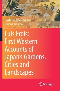 portada Luis Frois: First Western Accounts of Japan's Gardens, Cities and Landscapes (en Inglés)