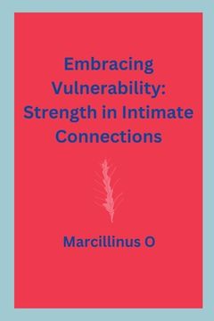 portada Embracing Vulnerability: Strength in Intimate Connections (en Inglés)