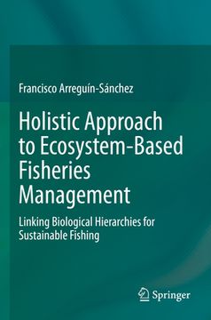 portada Holistic Approach to Ecosystem-Based Fisheries Management: Linking Biological Hierarchies for Sustainable Fishing (in English)