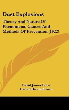 portada dust explosions: theory and nature of phenomena, causes and methods of prevention (1922) (en Inglés)