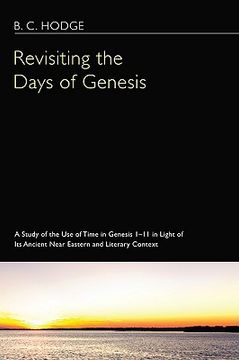 portada revisiting the days of genesis: a study of the use of time in genesis 1-11 in light of its ancient near eastern and literary context (in English)