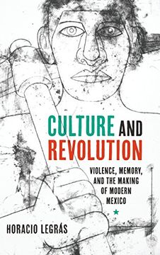 portada Culture and Revolution: Violence, Memory, and the Making of Modern Mexico (Border Hispanisms)
