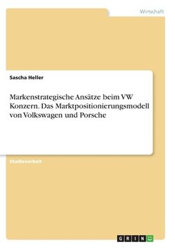 portada Markenstrategische Ansätze beim VW Konzern. Das Marktpositionierungsmodell von Volkswagen und Porsche (en Alemán)